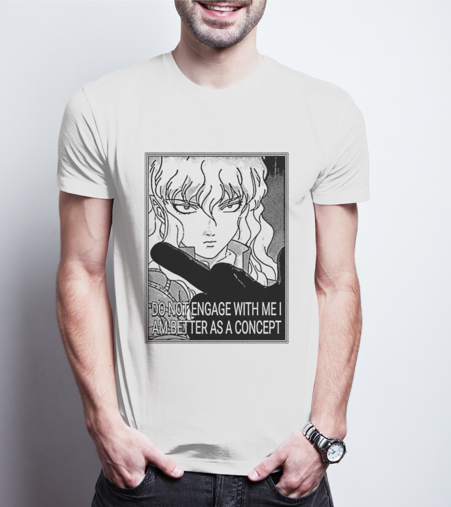 Griffith Do Not Engage With Me I Am Better As A Concept Anime T-Shirt