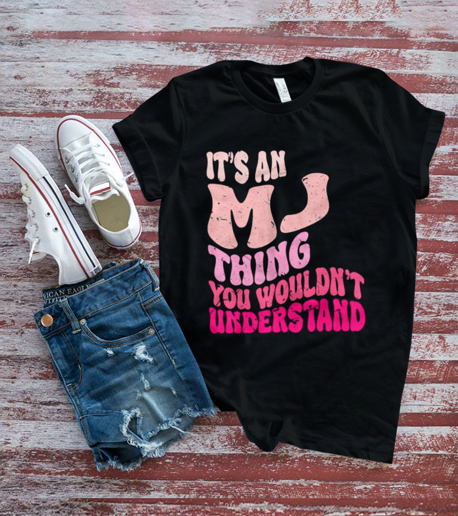 It's An MJ Thing You Wouldn't Understand Groovy Girls T-Shirt