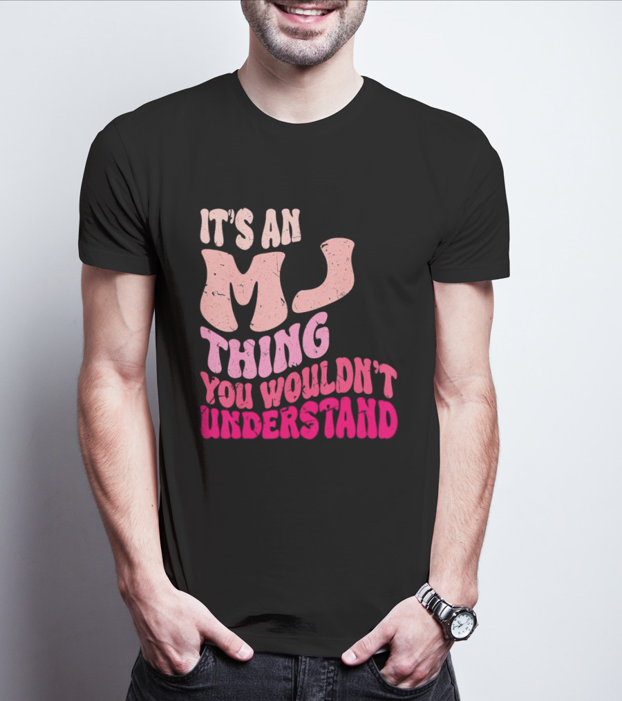 It's An MJ Thing You Wouldn't Understand Groovy Girls T-Shirt