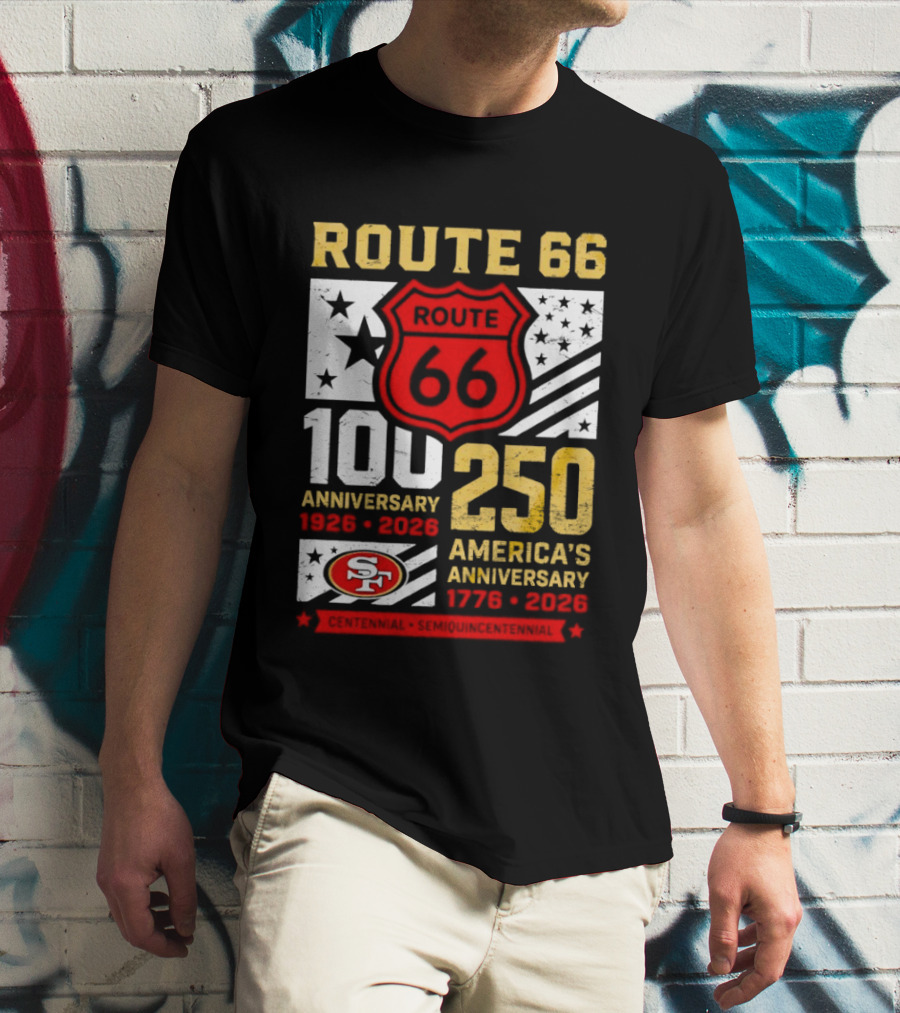 San Francisco 49ers Route 66 100th Anniversary 1926 2026 250th America's Anniversary 1776 2026 T-Shirt