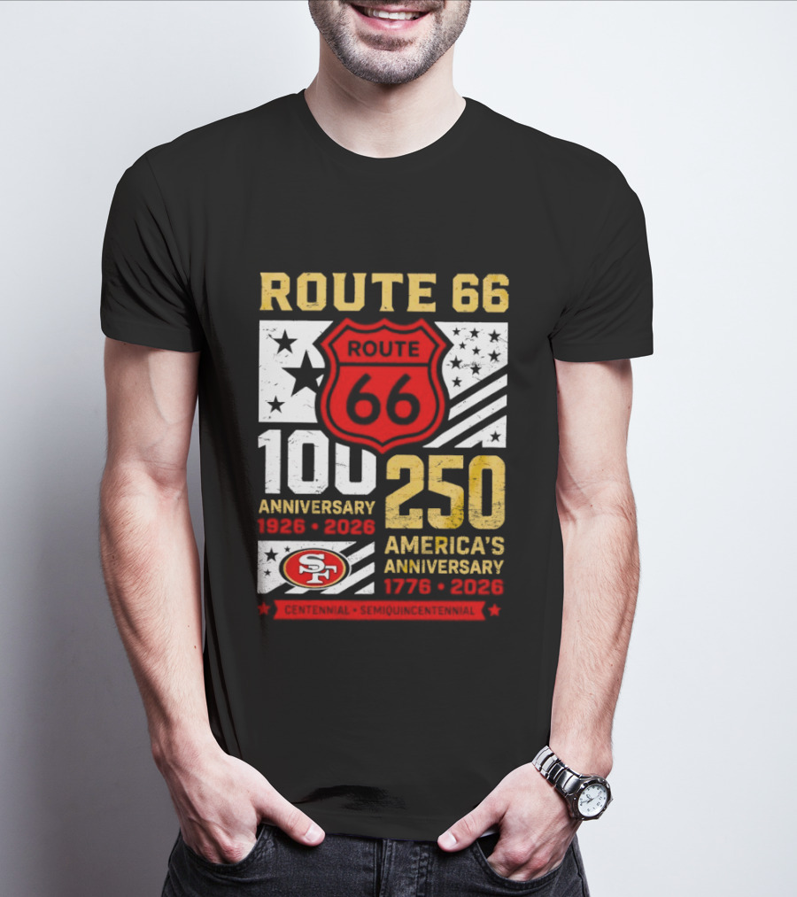 San Francisco 49ers Route 66 100th Anniversary 1926 2026 250th America's Anniversary 1776 2026 T-Shirt