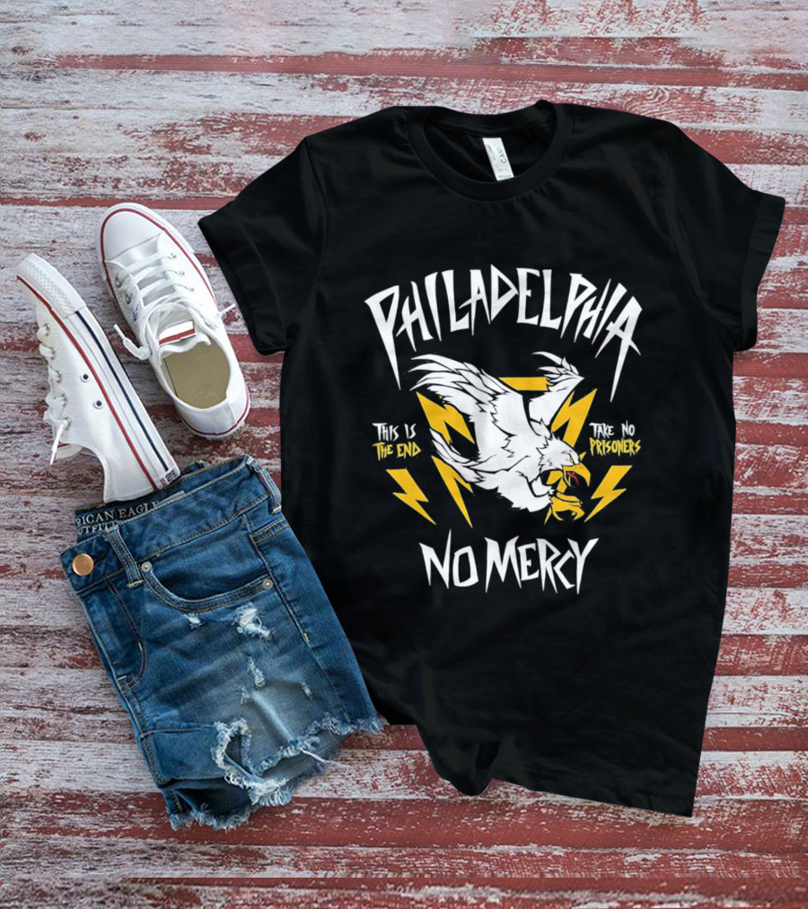 Philadelphia Eagles No Mercy This Is The End Take No Prisoners T-Shirt