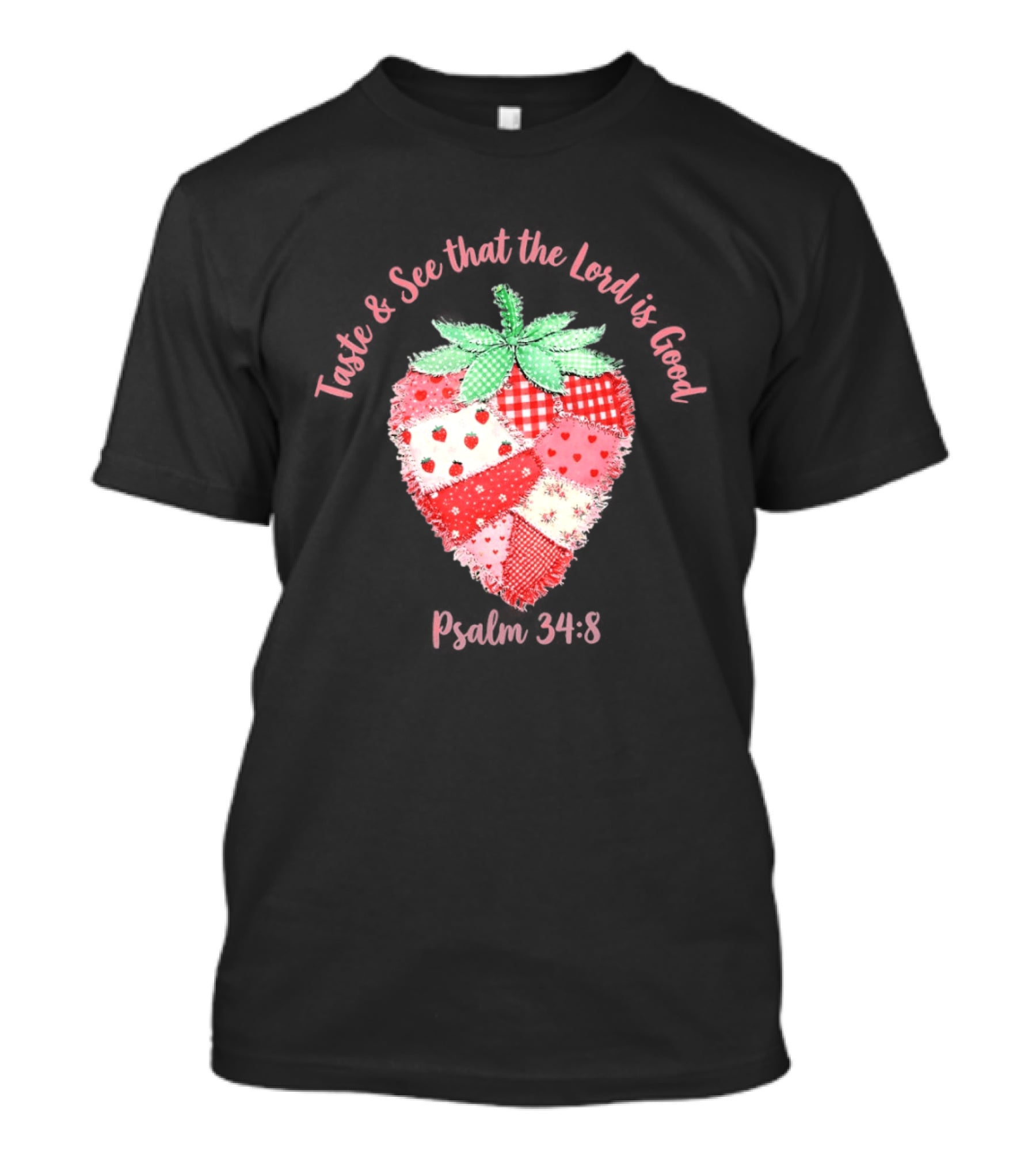 Taste And See That The Lord Is Good Psalm 34 8 Strawberry Patchwork Quilt T-Shirt