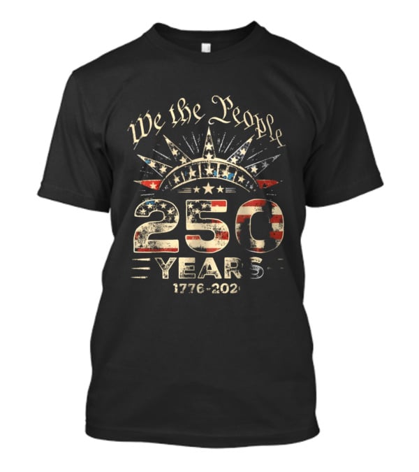 We The People 250 Years 1776 2026 American Independence Celebration T-Shirt