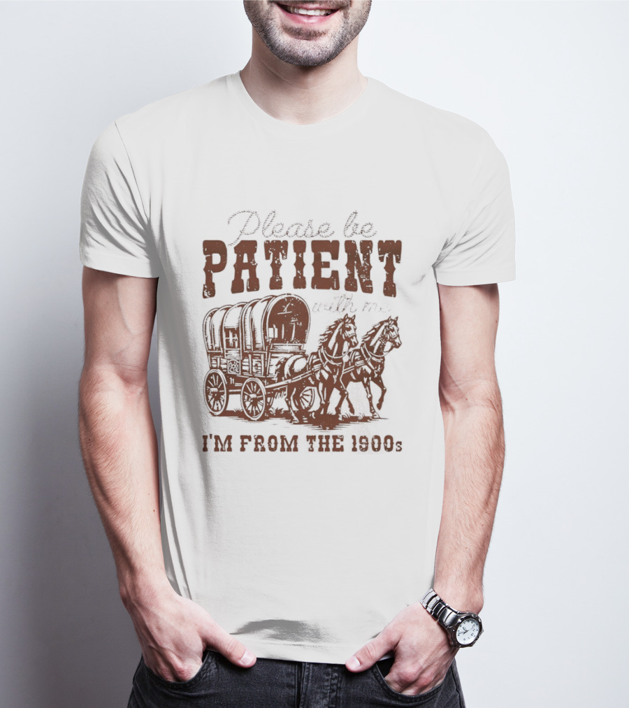 Please Be Patient With Me I'm From The 1900s Covered Wagon T-Shirt