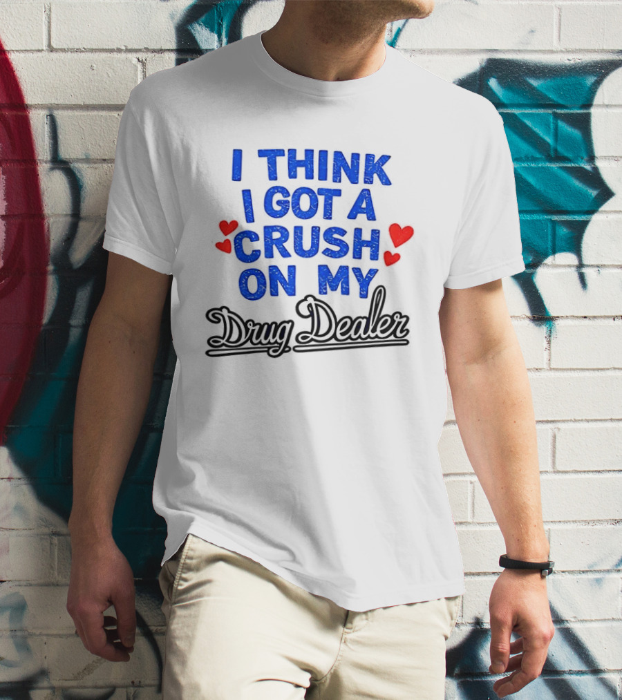 I Think I Got A Crush On My Drug Dealer Vintage Retro Bold Red Hearts T-Shirt