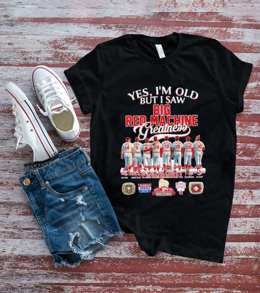 Yes I'm Old But I Saw Big Red Machine 1975 1976 Cincinnati Reds World Series Champions Rose Bench Morgan T-Shirt