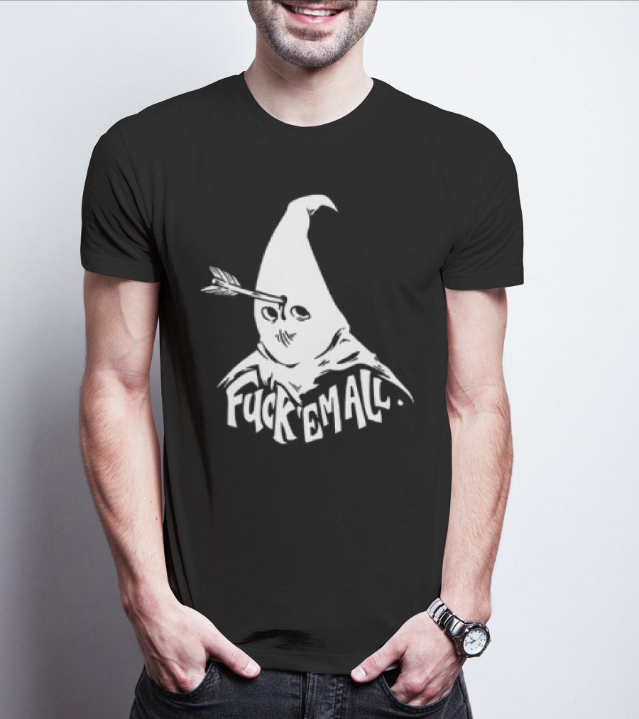 Roguescreenprint Fuck Em All Pointy Hooded Figure Arrow T-Shirt