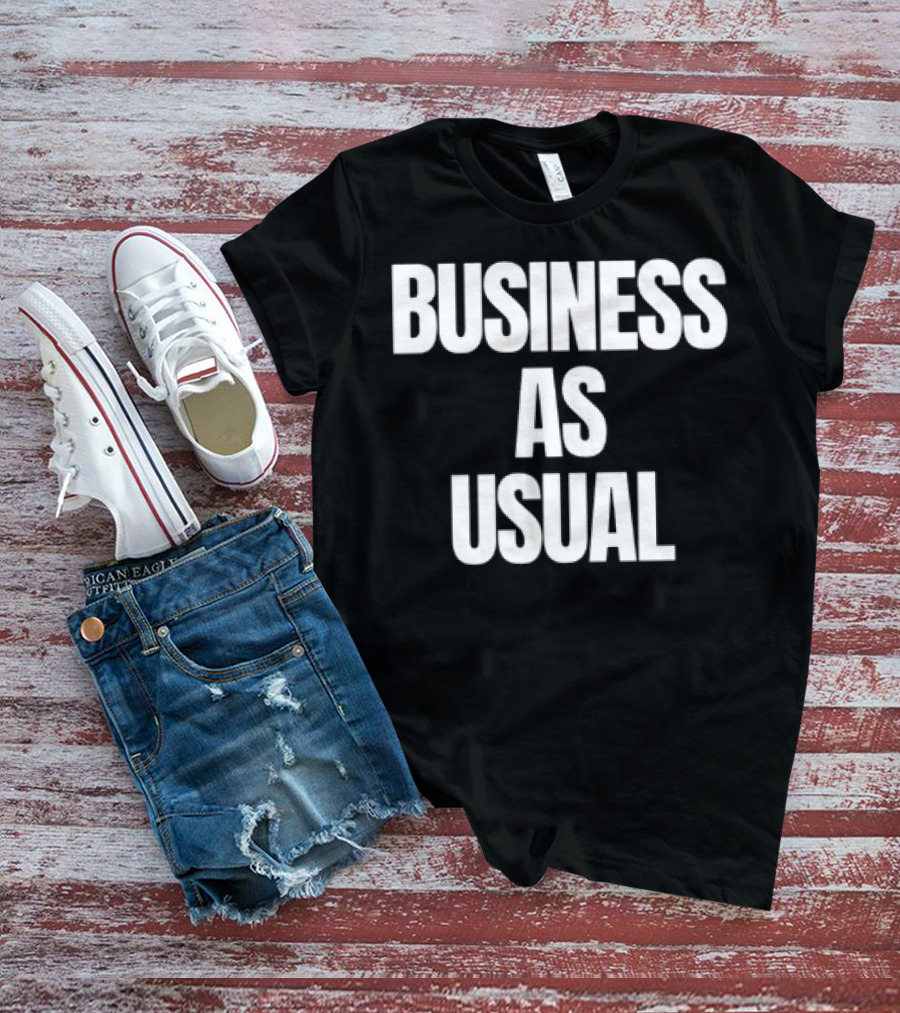 BUSINESS AS USUAL T-Shirt