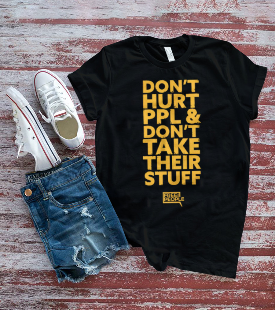 Don't Hurt PPL And Don't Take Their Stuff Yellow Text T-Shirt