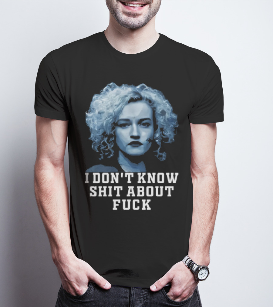 Ruth Langmore Quote I Don't Know Shit About Fuck Ozark T-Shirt