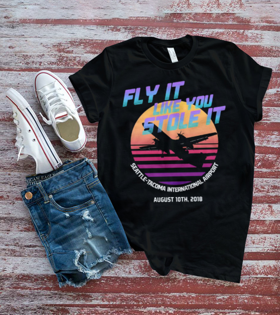 Fly It Like You Stole It Seattle-Tacoma International Airport August 10th 2018 T-Shirt