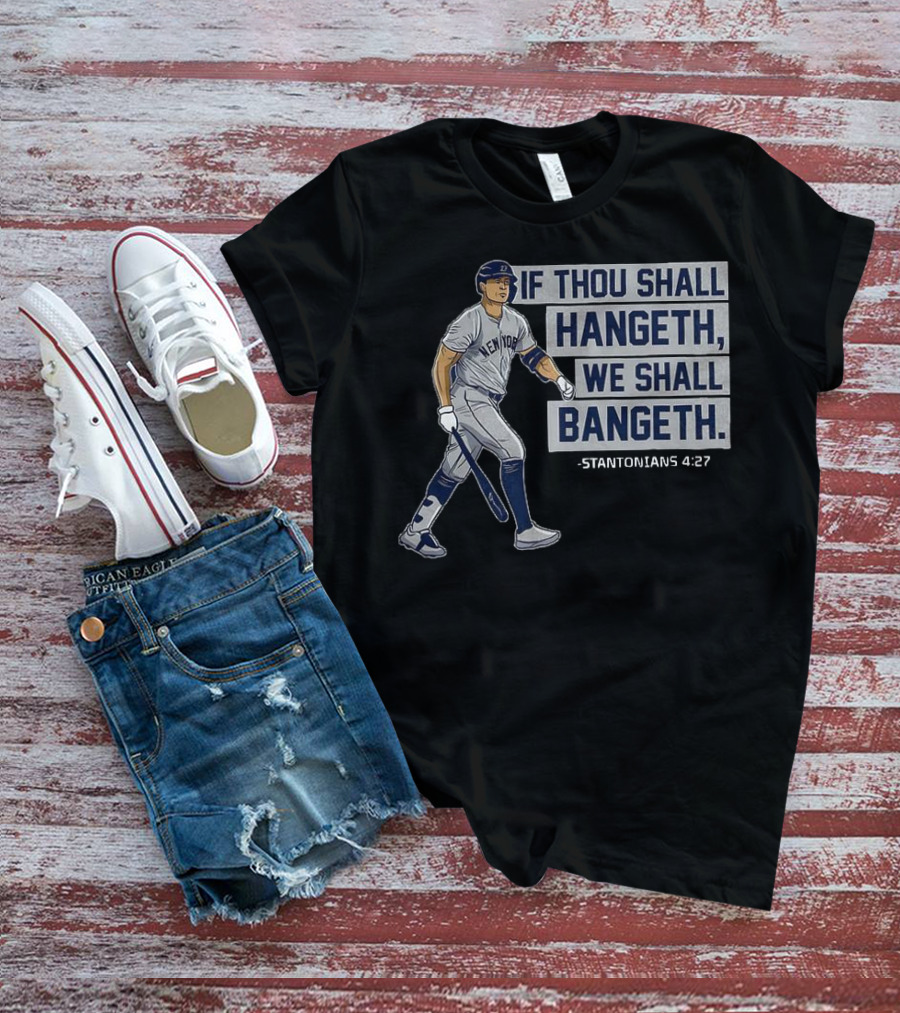 New York Yankees Giancarlo Stanton If Thou Shall Hangeth We Shall Bangeth Baseball T-Shirt