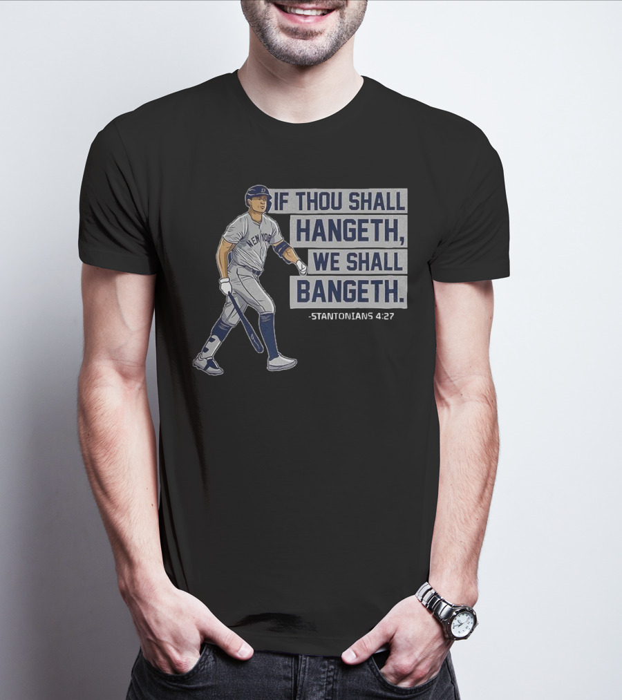 New York Yankees Giancarlo Stanton If Thou Shall Hangeth We Shall Bangeth Baseball T-Shirt