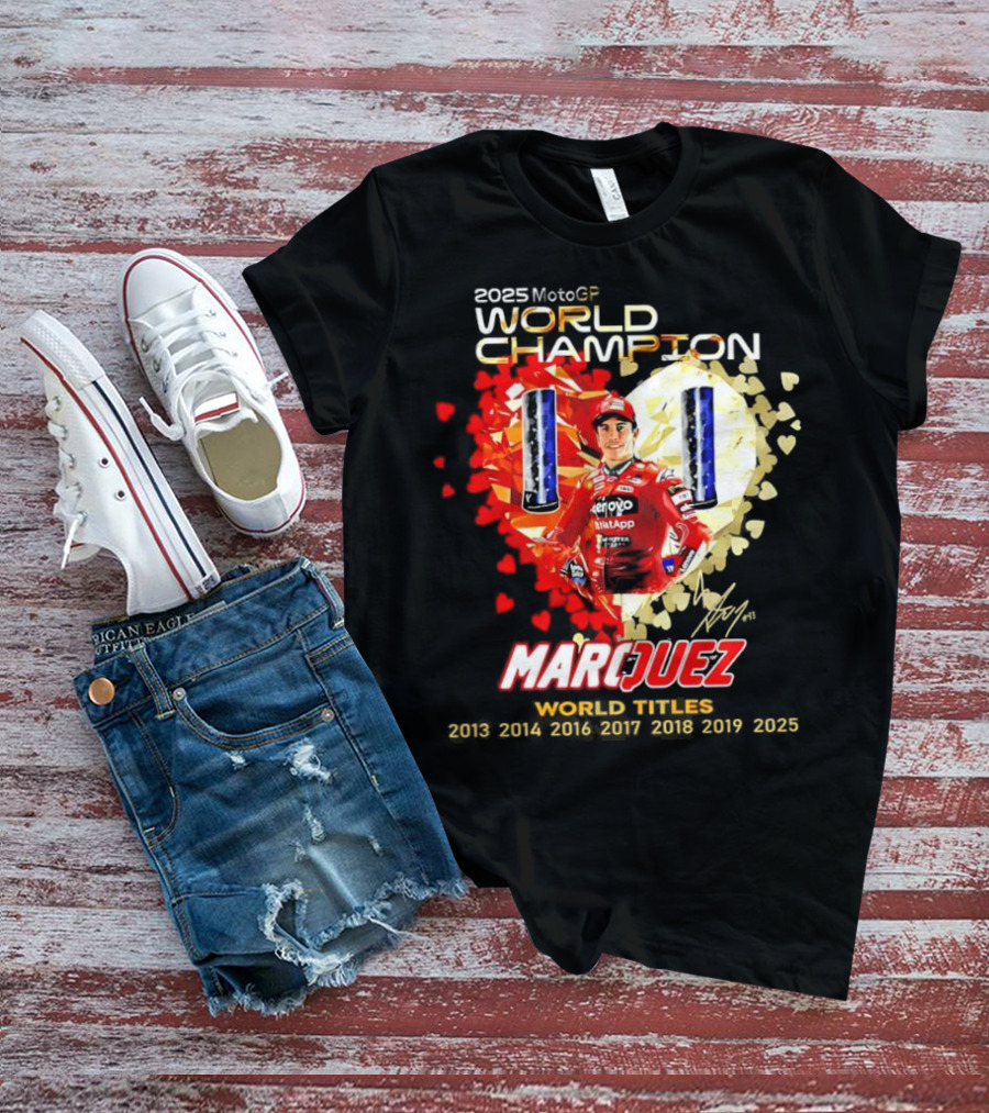 2025 MotoGP World Champion Marc Márquez Titles 2013 2014 2016 2017 2018 2019 2025 T-Shirt