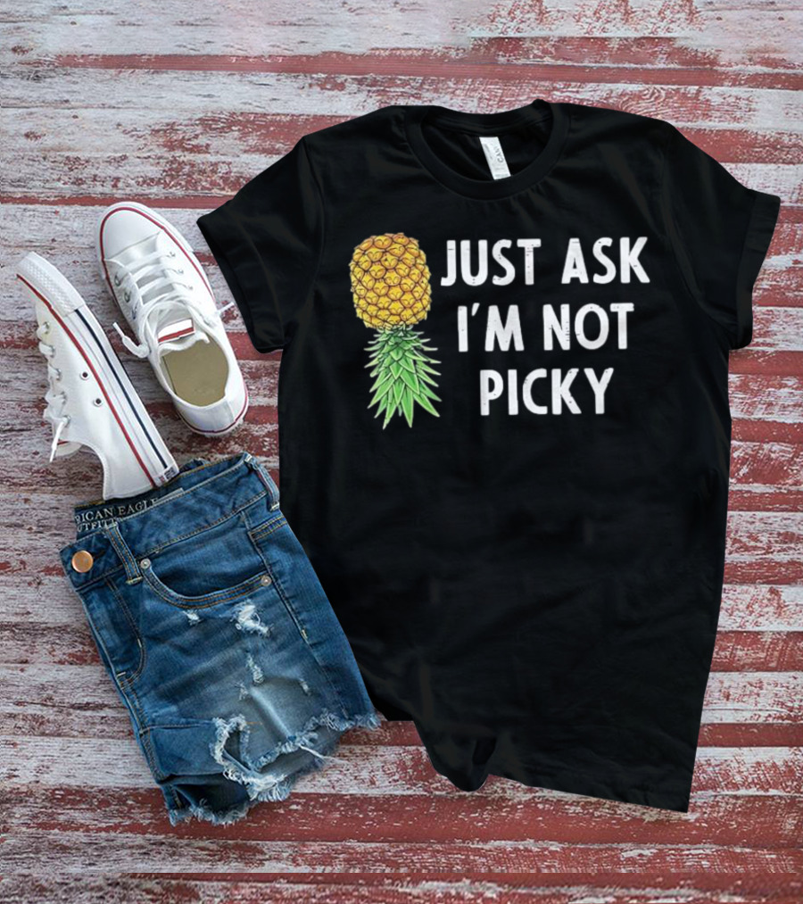 Just Ask I'm Not Picky Pineapple T-Shirt