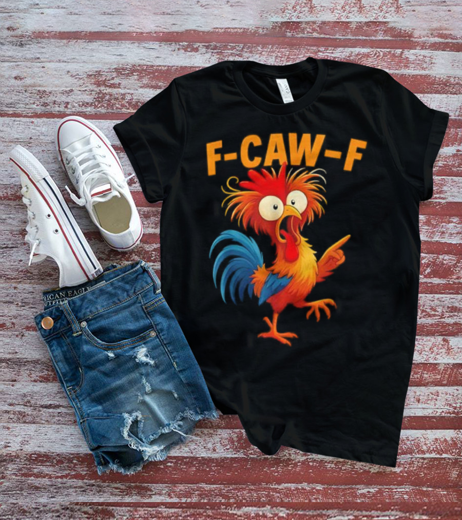F Caw F Rooster Funny Bird Chicken Whisperer Fawk Off T-Shirt