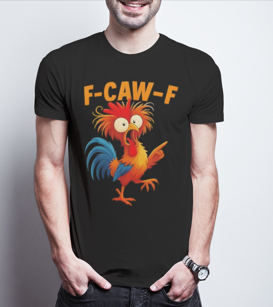 F Caw F Rooster Funny Bird Chicken Whisperer Fawk Off T-Shirt