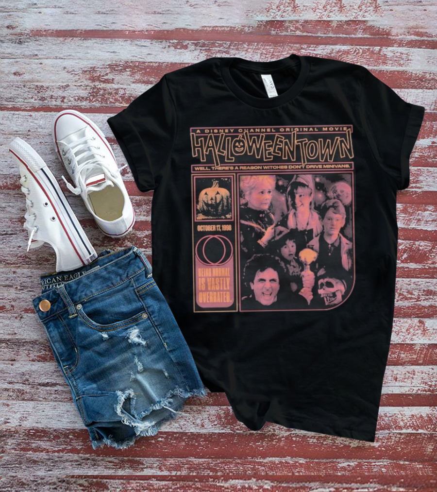 Halloweentown A Disney Channel Original Movie Being Normal Is Vastly Overrated October 17 1998 Well There’s A Reason Witches Don’t Drive Minivans T-Shirt