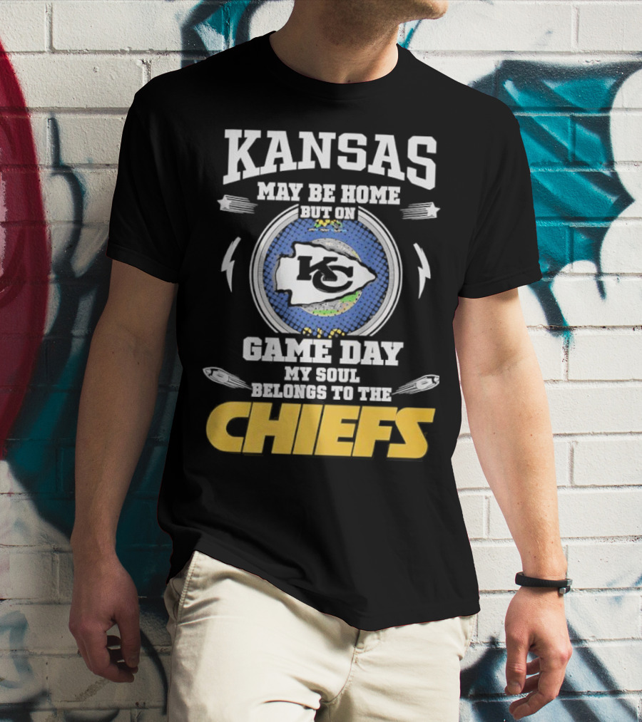 Kansas May Be Home On Game Day My Soul Belongs To The Chiefs T-Shirt