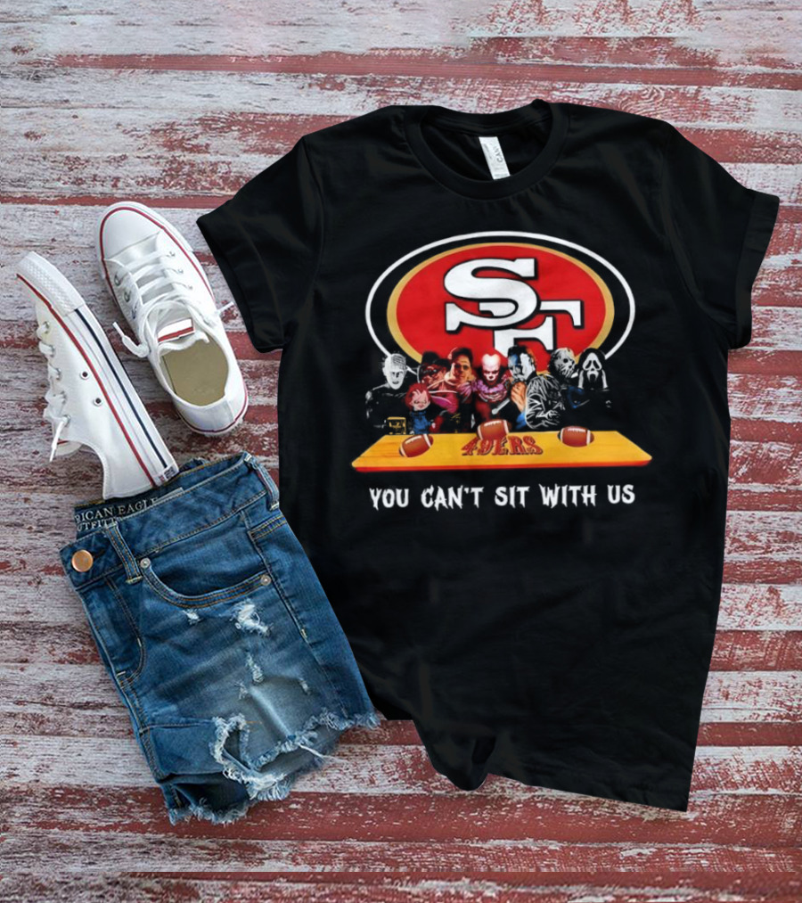 San Francisco 49ers Horror Movies You Can’t Sit With Us Football Theme T-Shirt
