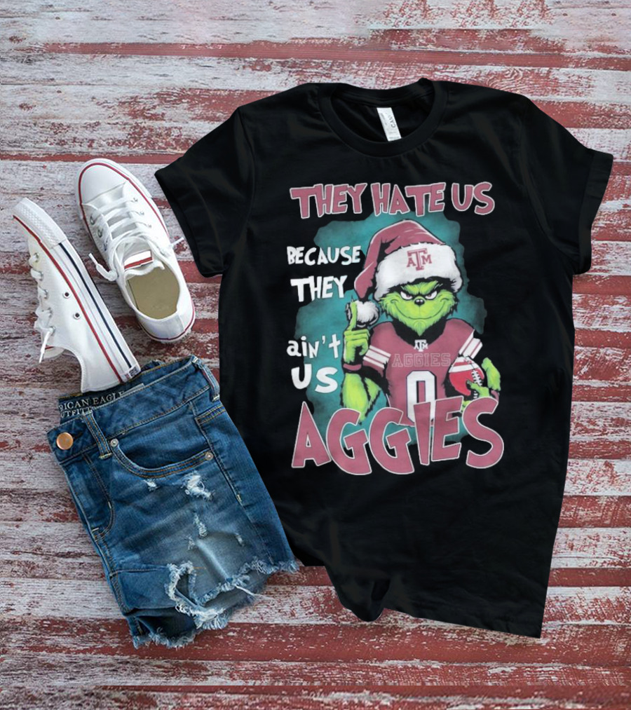Texas A&M Aggies Christmas Grinch They Hate Us Because They Ain’t Us T-Shirt