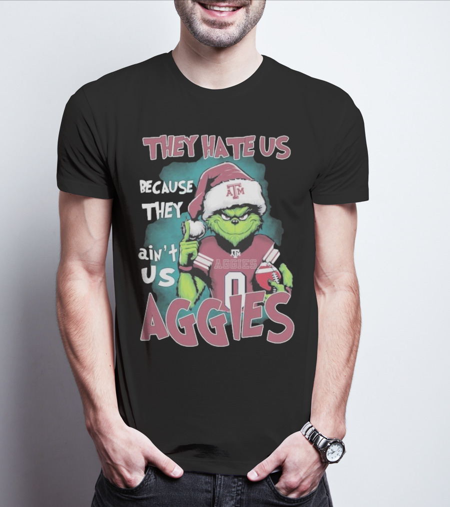 Texas A&M Aggies Christmas Grinch They Hate Us Because They Ain’t Us T-Shirt