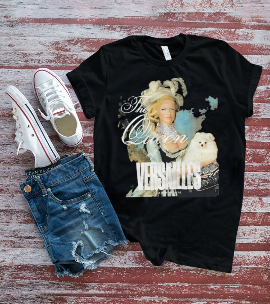 The Queen Of Versailles American Royalty Iconic Musical Style With Pomeranian T-Shirt