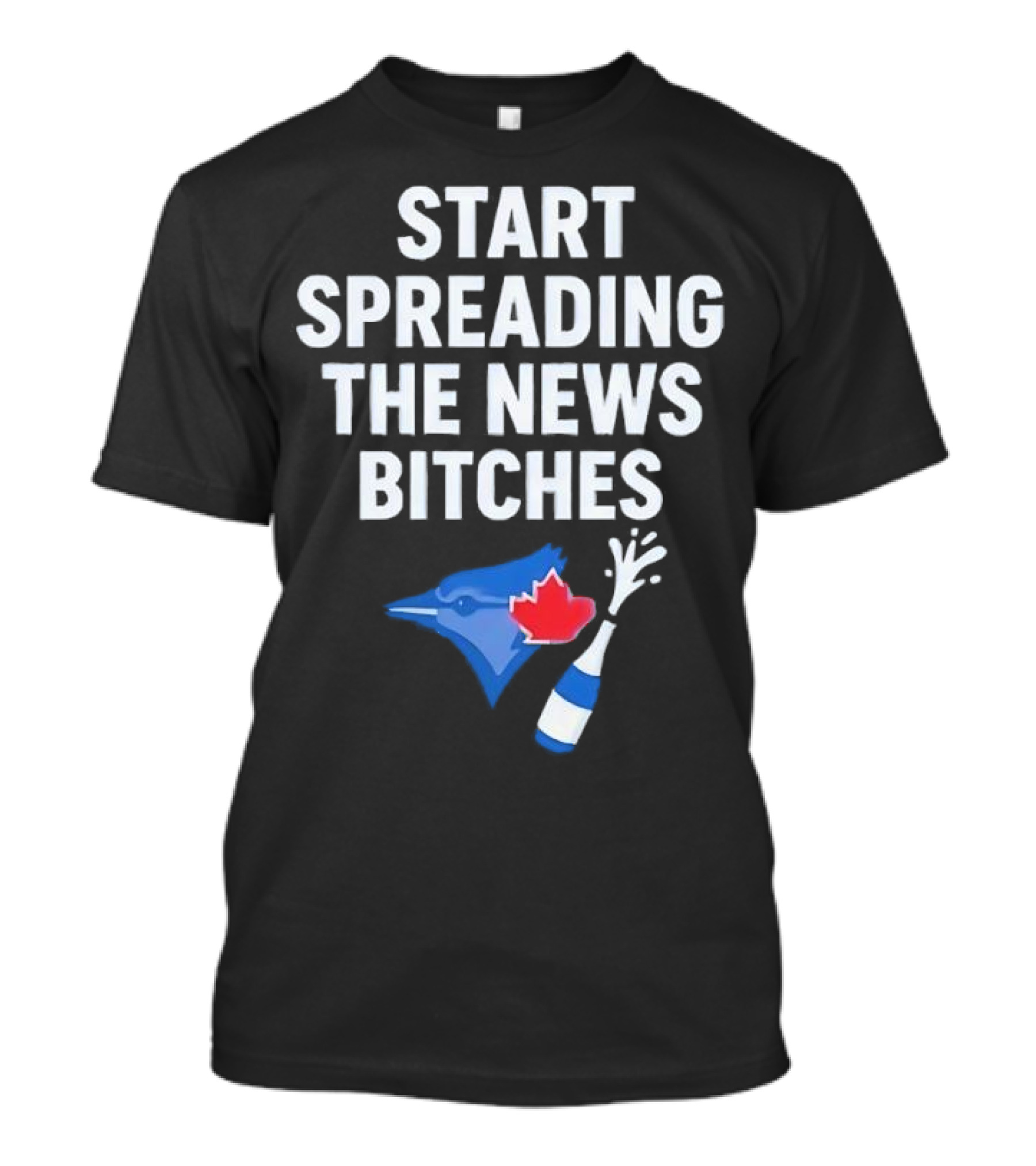 Toronto Blue Jays ALCS Start Spreading The News Bitches T-Shirt