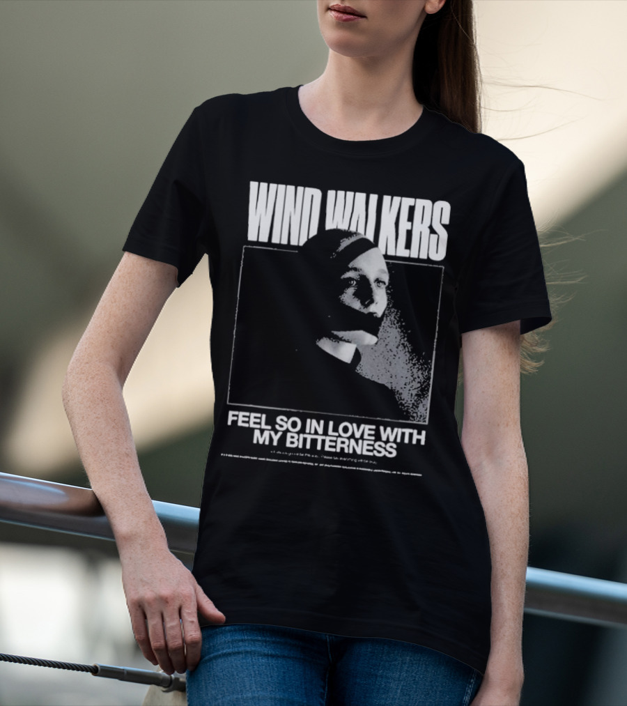 Wind Walkers Feel So In Love With My Bitterness T-Shirt