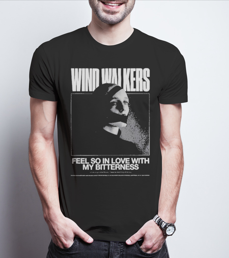 Wind Walkers Feel So In Love With My Bitterness T-Shirt