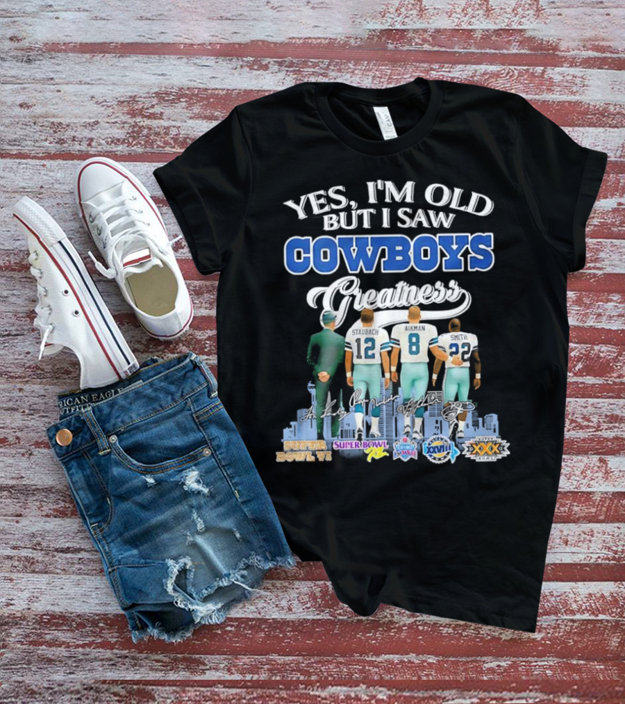 Yes I’m Old But I Saw Cowboys Greatness Super Bowl Champions Jimmy Johnson Troy Aikman Emmitt Smith Michael Irvin T-Shirt