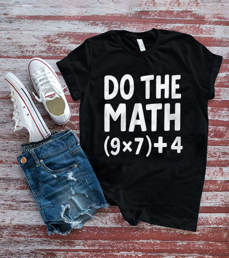 DO THE MATH 67 Equation Meme 9x7+4 T-Shirt