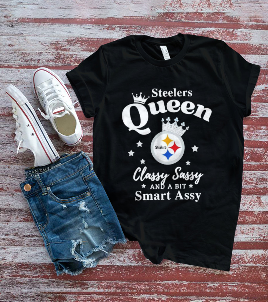 Steelers Queen Classy Sassy Smart Assy NFL Fan T-Shirt