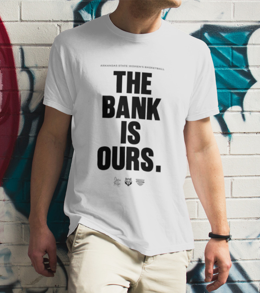 Arkansas State Women’s Basketball The Bank Is Ours T-Shirt