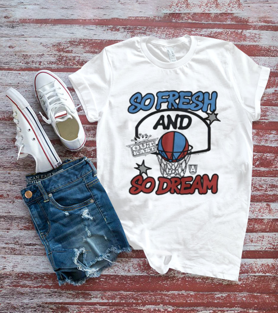 So Fresh And So Dream Atlanta Dream OutKast Basketball Collaboration T-Shirt