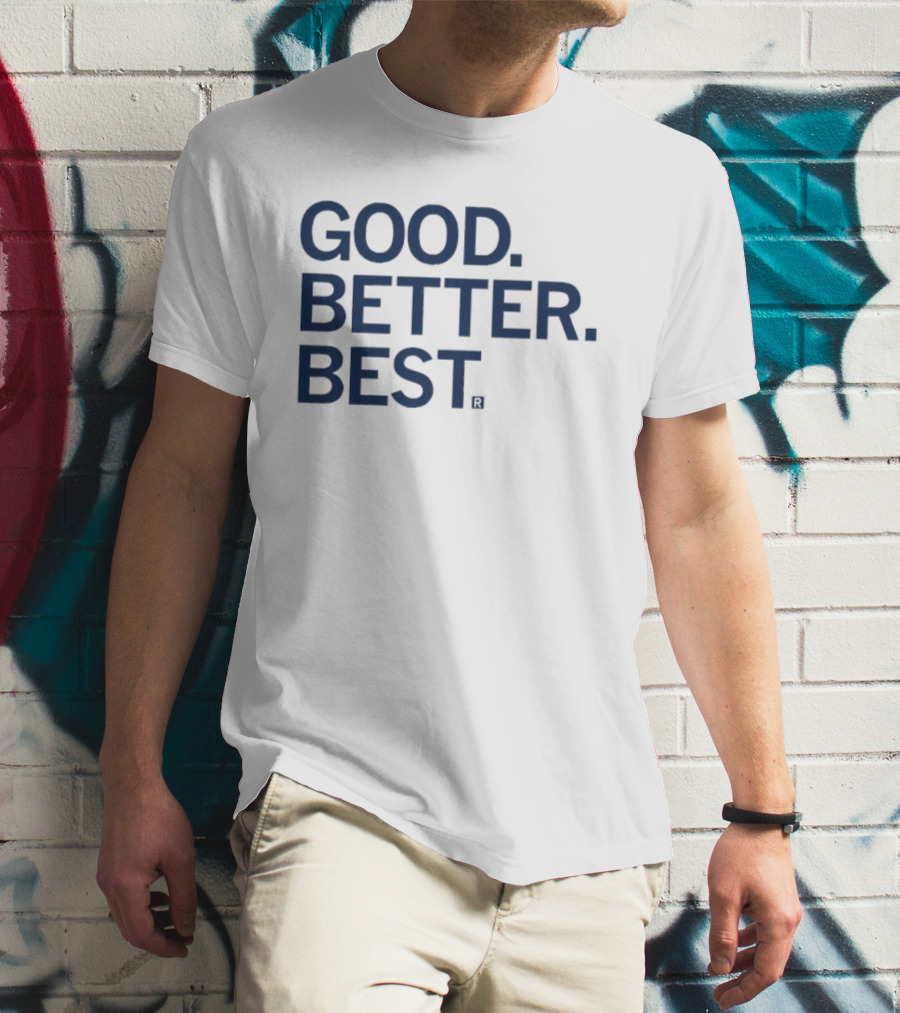 Good Better Best Motivational Phrase Excellence T-Shirt
