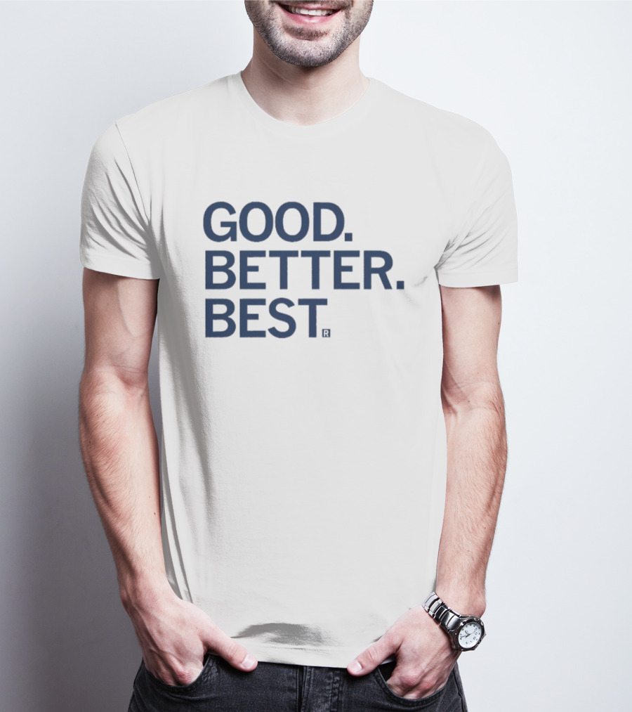 Good Better Best Motivational Phrase Excellence T-Shirt