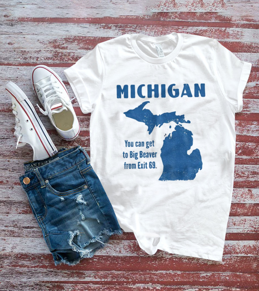 Michigan You Can Get To Big Beaver From Exit 69 Map T-Shirt