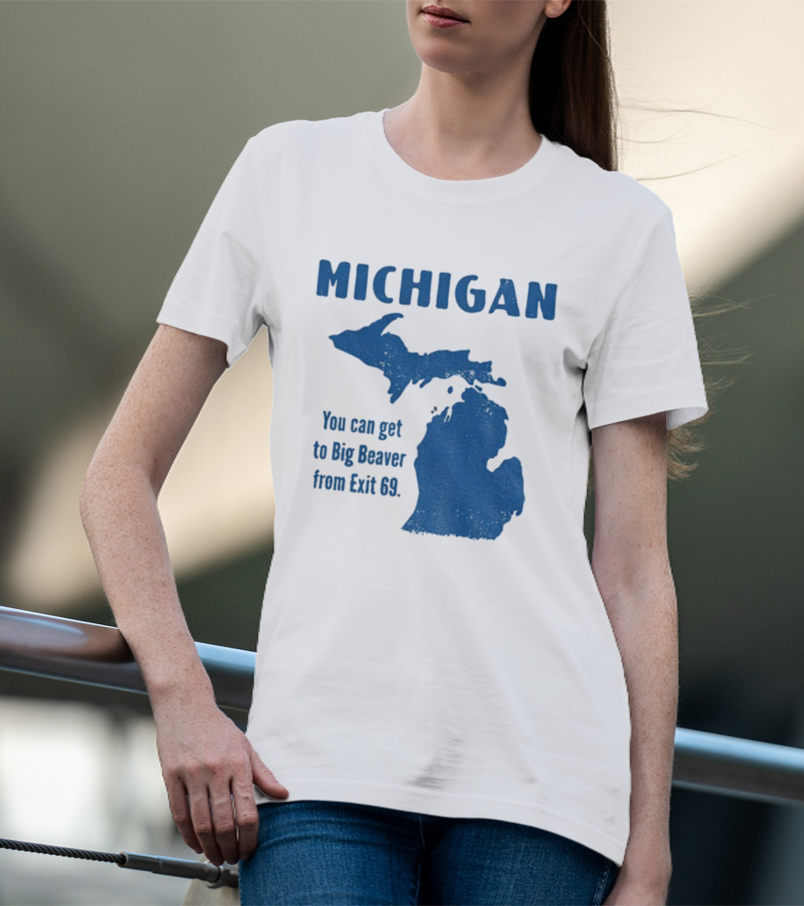 Michigan You Can Get To Big Beaver From Exit 69 Map T-Shirt