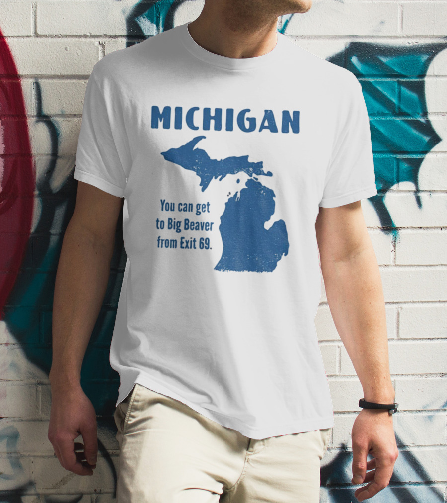 Michigan You Can Get To Big Beaver From Exit 69 Map T-Shirt