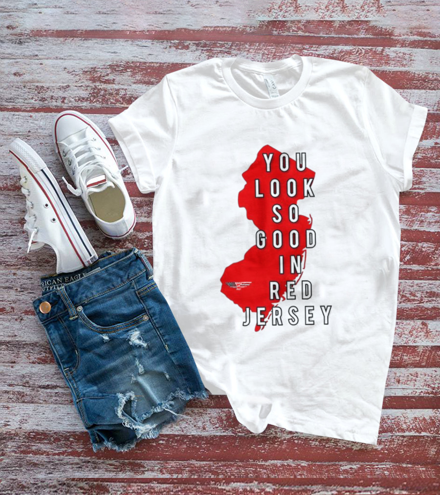 New Jersey You Look So Good In Red Jersey T-Shirt