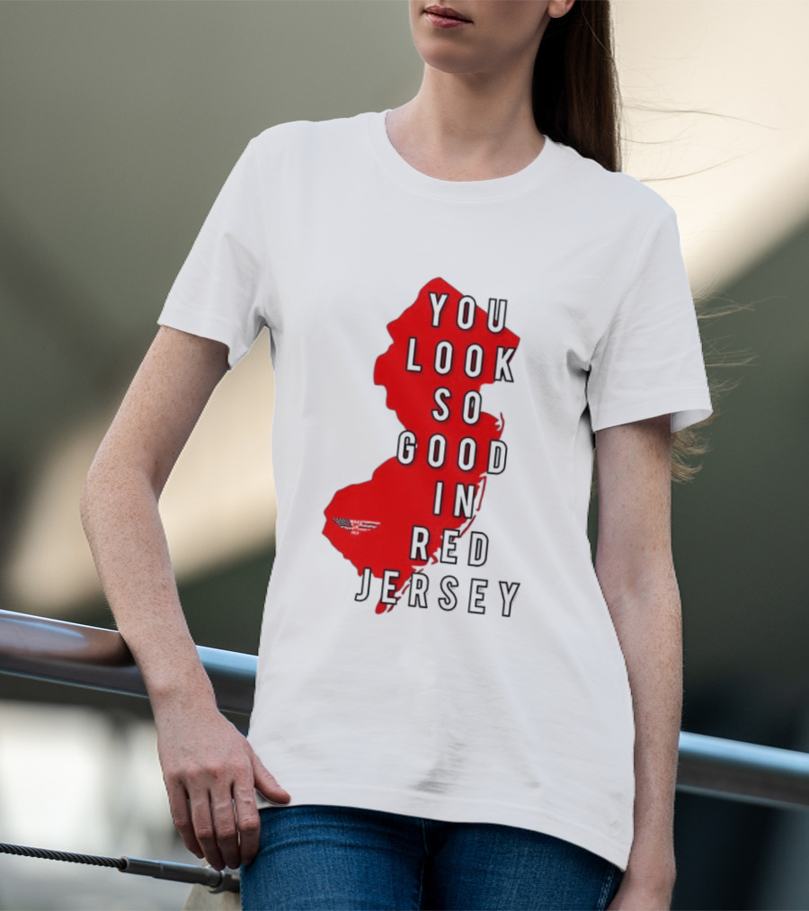New Jersey You Look So Good In Red Jersey T-Shirt