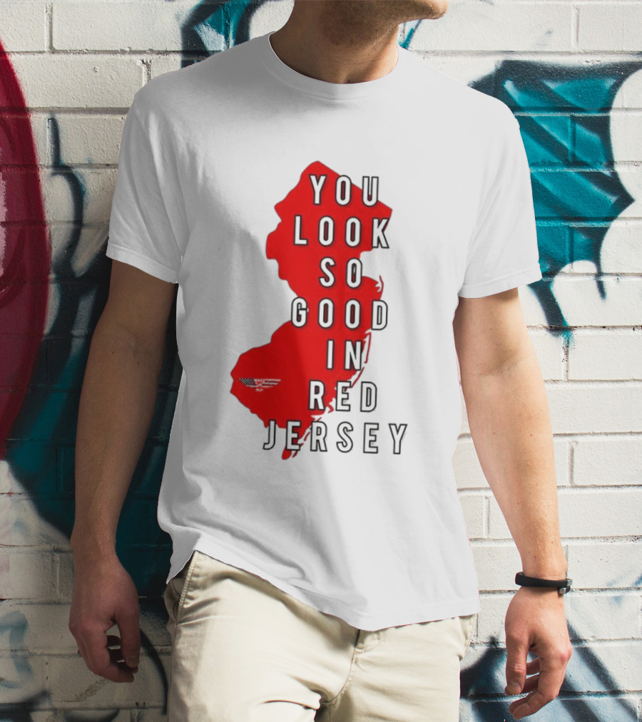 New Jersey You Look So Good In Red Jersey T-Shirt