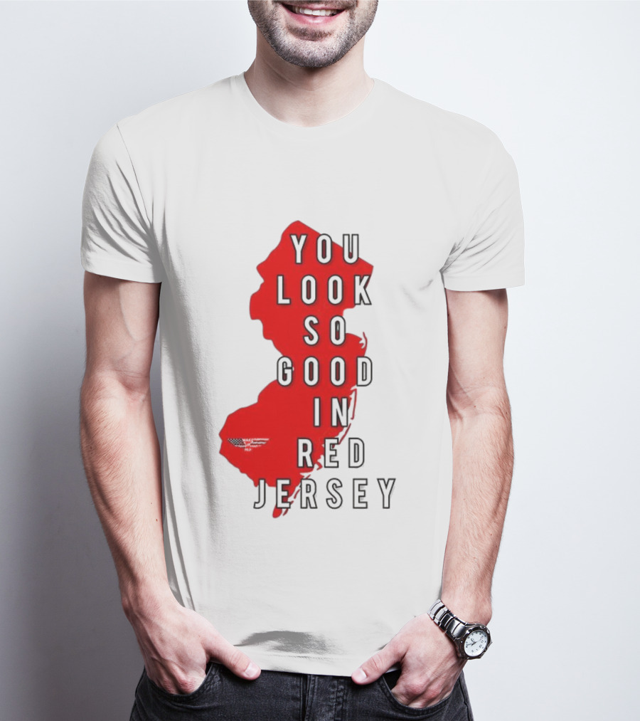 New Jersey You Look So Good In Red Jersey T-Shirt