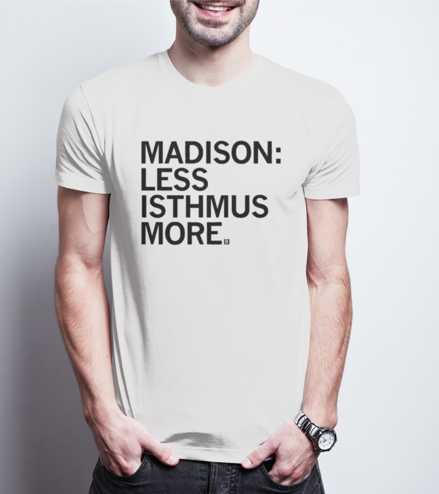 Madison Less Isthmus More T-Shirt