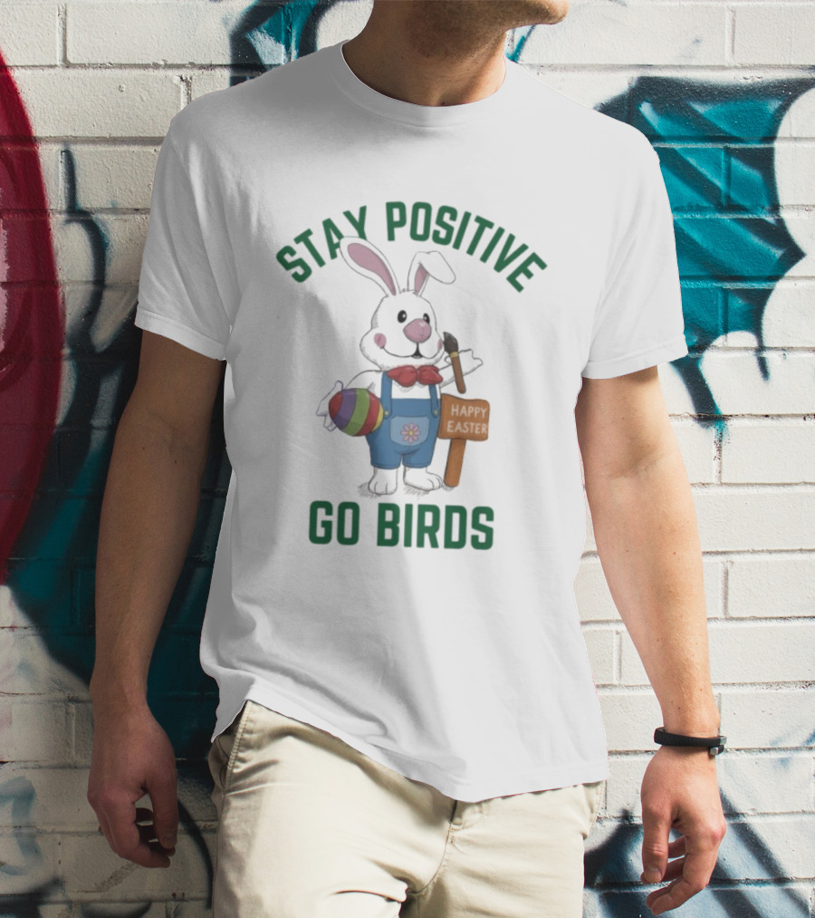 Philadelphia Eagles Stay Positive Go Birds Easter Rabbit T-Shirt