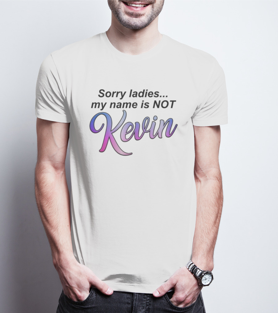Sorry Ladies My Name Is Not Kevin Pink Purple Gradient Text T-Shirt