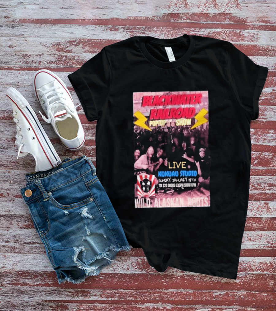 Blackwater Railroad Pop Up Show Live Kukuao Studio Wild Alaskan Roots January 18th 2026 T-Shirt
