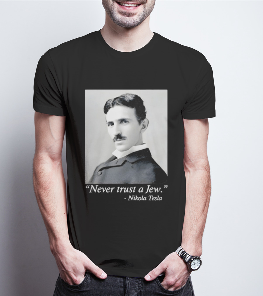 Never Trust A Jew Nikola Tesla T-Shirt